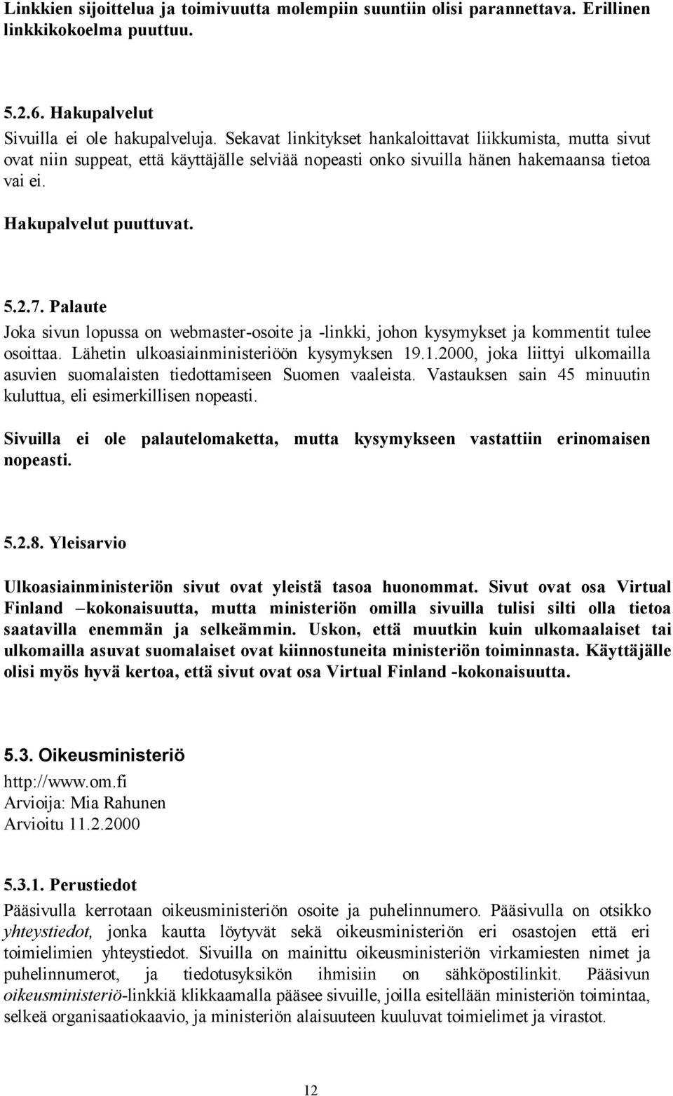 Palaute Joka sivun lopussa on webmaster-osoite ja -linkki, johon kysymykset ja kommentit tulee osoittaa. Lähetin ulkoasiainministeriöön kysymyksen 19