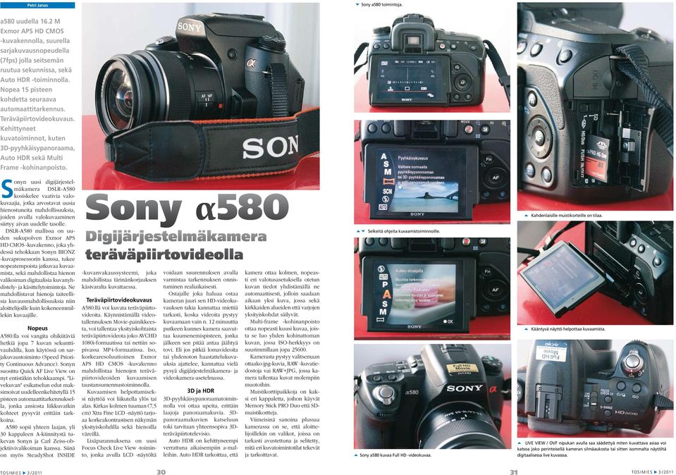 Sonyn uusi digijärjestelmäkamera DSLR-A580 kosiskelee vaativia valokuvaajia, jotka arvostavat uusia hienostuneita mahdollisuuksia, joiden avulla valokuvaaminen siirtyy aivan uudelle tasolle.