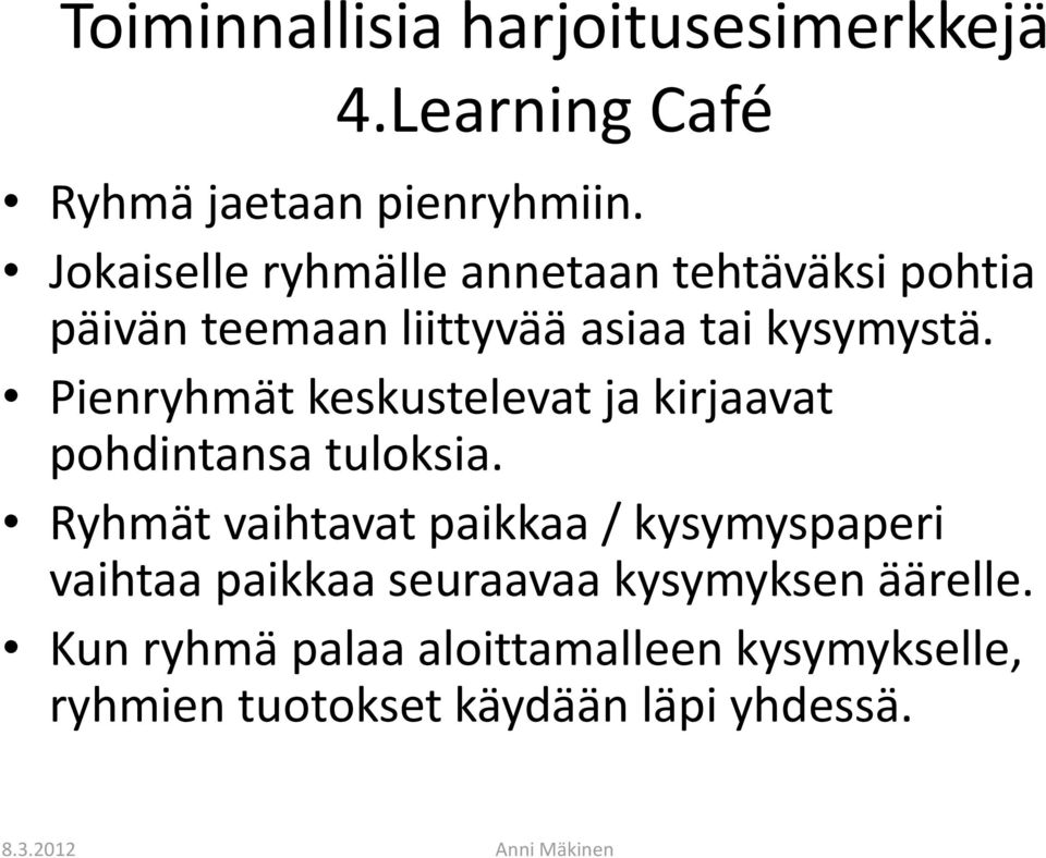 Pienryhmät keskustelevat ja kirjaavat pohdintansa tuloksia.