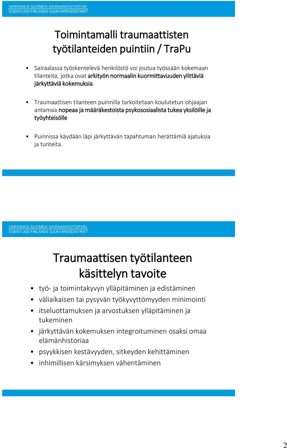 Traumaattisen tilanteen puinnilla tarkoitetaan koulutetun ohjaajan antamaa nopeaa ja määräkestoista psykososiaalista tukea yksilöille ja työyhteisölle Puinnissa käydään läpi järkyttävän tapahtuman