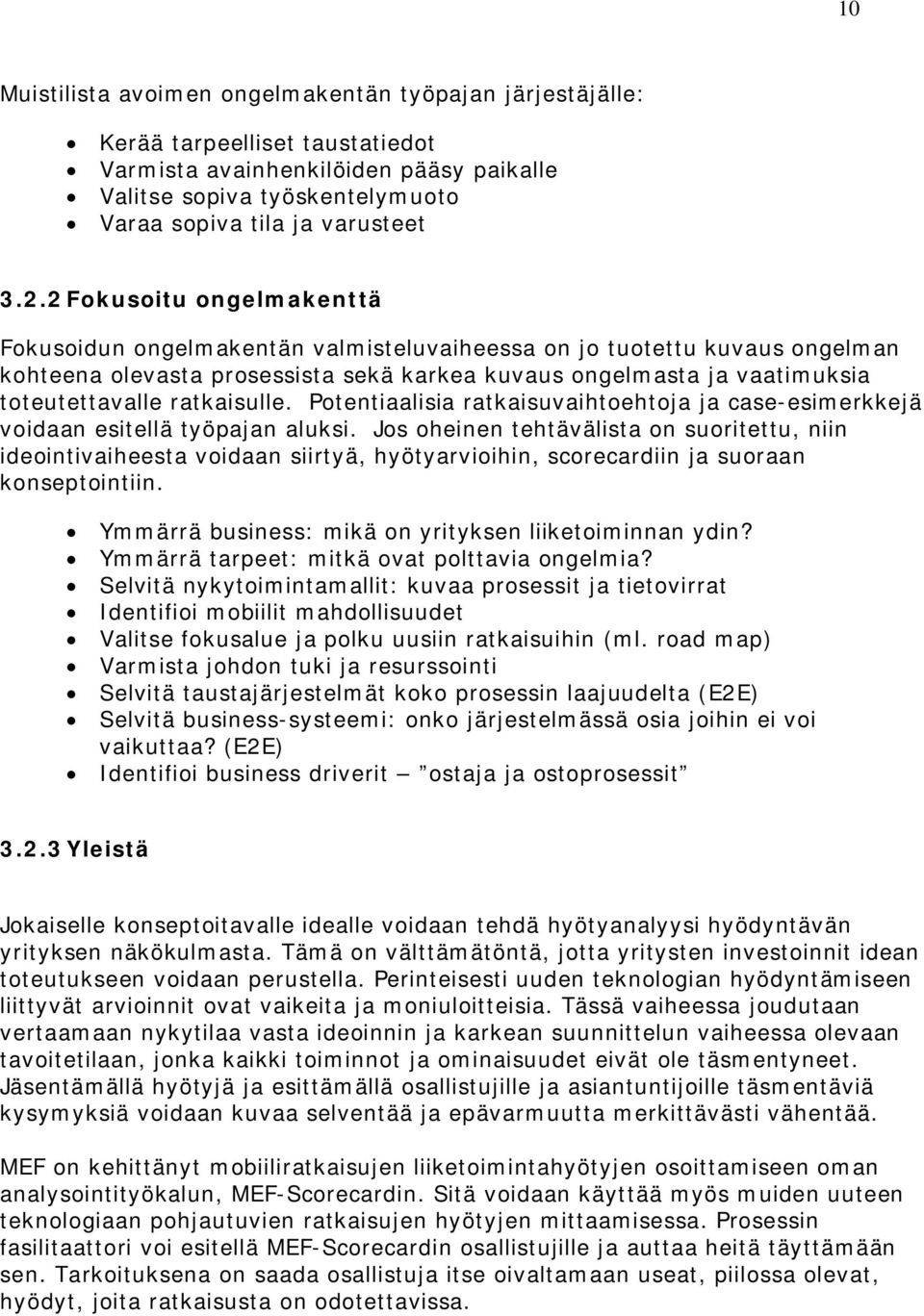 ratkaisulle. Potentiaalisia ratkaisuvaihtoehtoja ja case-esimerkkejä voidaan esitellä työpajan aluksi.