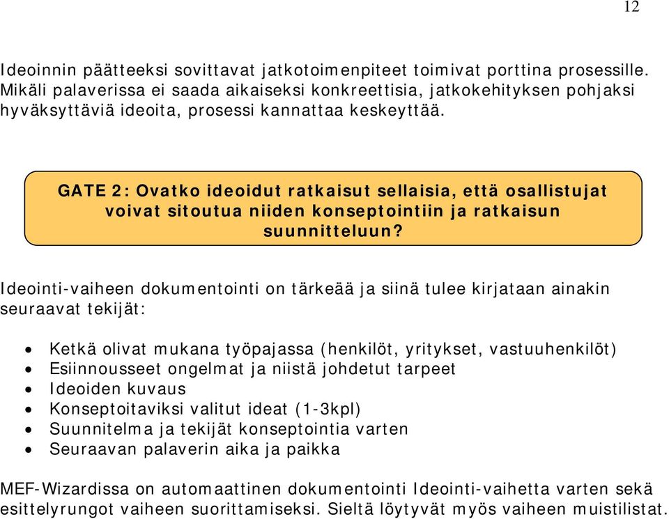 GATE 2: Ovatko ideoidut ratkaisut sellaisia, että osallistujat voivat sitoutua niiden konseptointiin ja ratkaisun suunnitteluun?