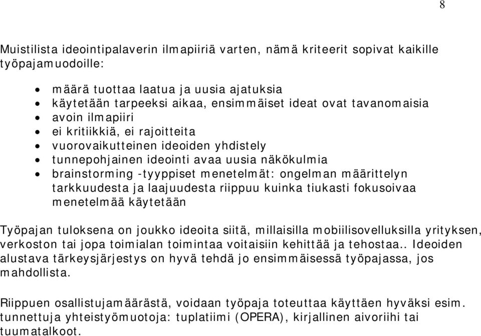 tarkkuudesta ja laajuudesta riippuu kuinka tiukasti fokusoivaa menetelmää käytetään Työpajan tuloksena on joukko ideoita siitä, millaisilla mobiilisovelluksilla yrityksen, verkoston tai jopa