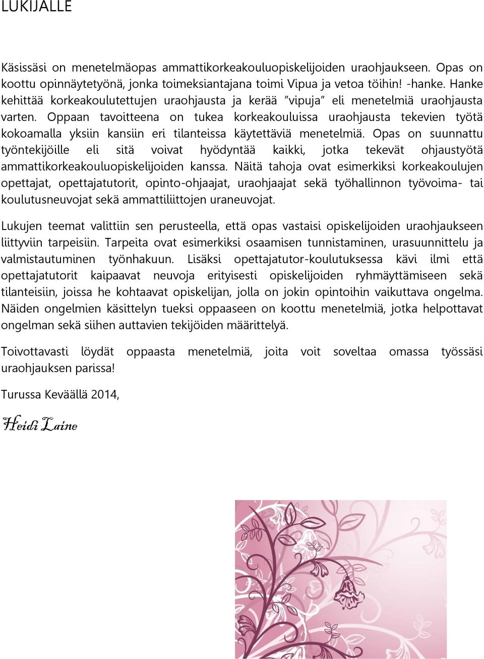 Oppaan tavoitteena on tukea korkeakouluissa uraohjausta tekevien työtä kokoamalla yksiin kansiin eri tilanteissa käytettäviä menetelmiä.