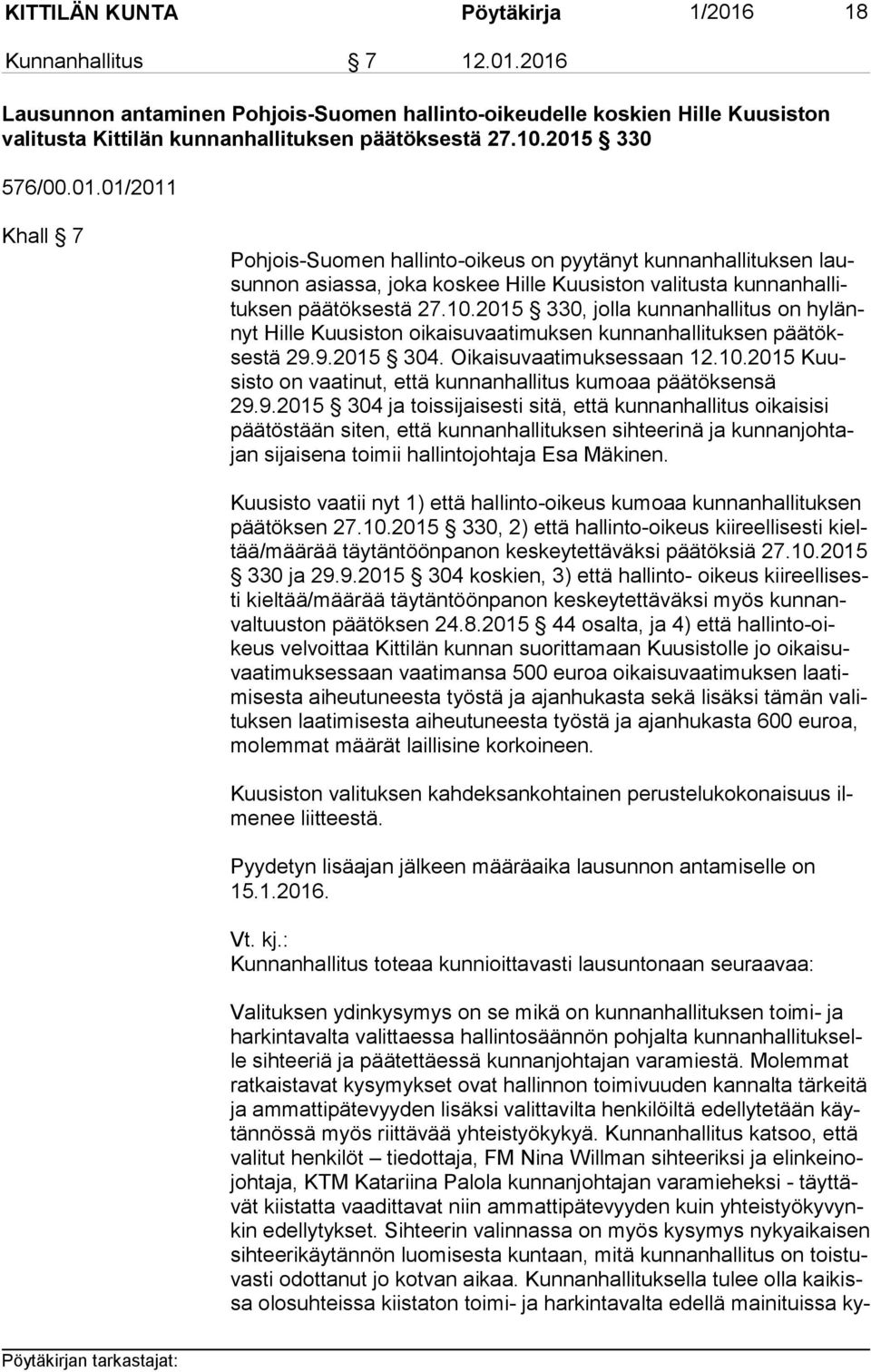 2015 330, jolla kunnanhallitus on hy lännyt Hille Kuusiston oikaisuvaatimuksen kunnanhallituksen pää tökses tä 29.9.2015 304. Oikaisuvaatimuksessaan 12.10.