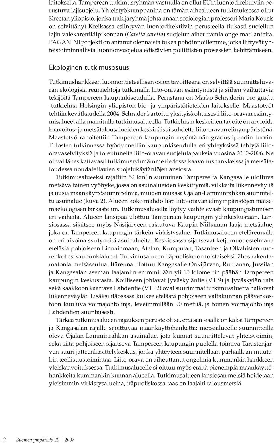 perusteella tiukasti suojellun lajin valekarettikilpikonnan (Caretta caretta) suojelun aiheuttamia ongelmatilanteita.