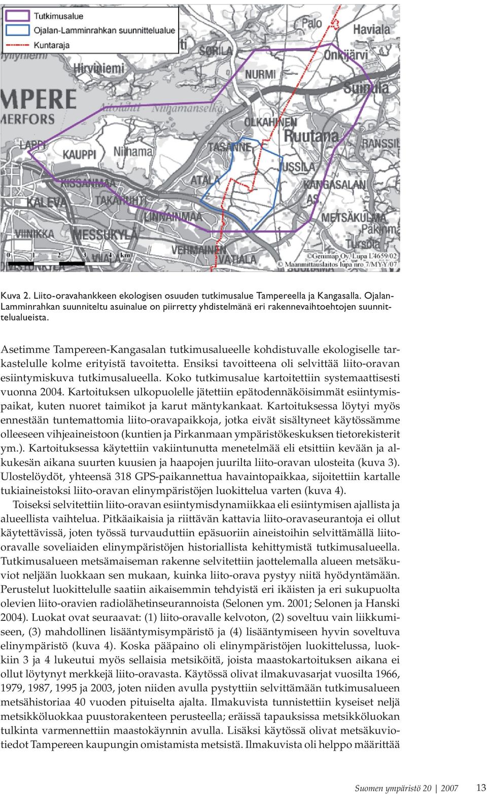 Asetimme Tampereen-Kangasalan tutkimusalueelle kohdistuvalle ekologiselle tarkastelulle kolme erityistä tavoitetta. Ensiksi tavoitteena oli selvittää liito-oravan esiintymiskuva tutkimusalueella.