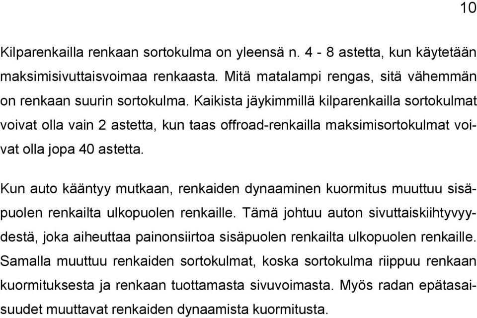 Kun auto kääntyy mutkaan, renkaiden dynaaminen kuormitus muuttuu sisäpuolen renkailta ulkopuolen renkaille.