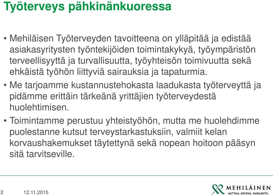 Me tarjoamme kustannustehokasta laadukasta työterveyttä ja pidämme erittäin tärkeänä yrittäjien työterveydestä huolehtimisen.