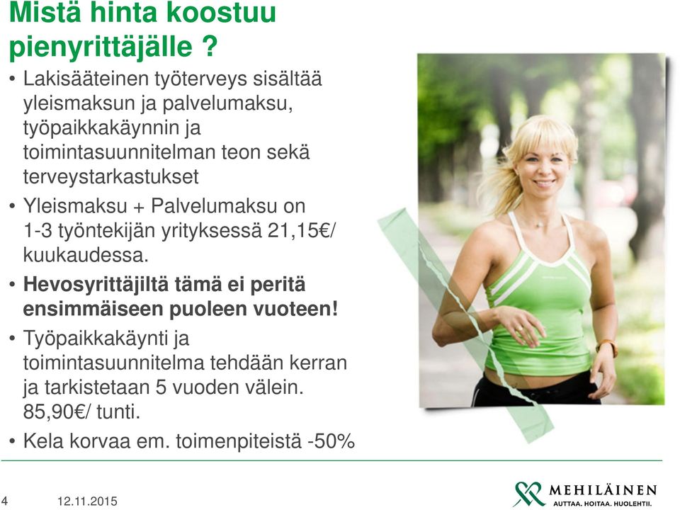 sekä terveystarkastukset Yleismaksu + Palvelumaksu on 1-3 työntekijän yrityksessä 21,15 / kuukaudessa.