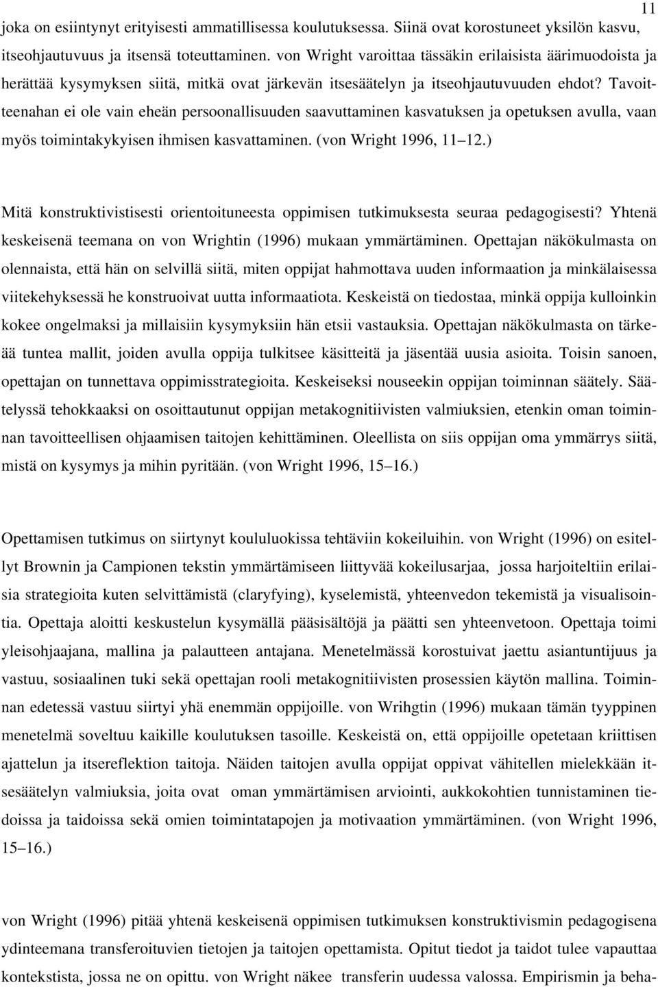 Tavoitteenahan ei ole vain eheän persoonallisuuden saavuttaminen kasvatuksen ja opetuksen avulla, vaan myös toimintakykyisen ihmisen kasvattaminen. (von Wright 1996, 11 12.