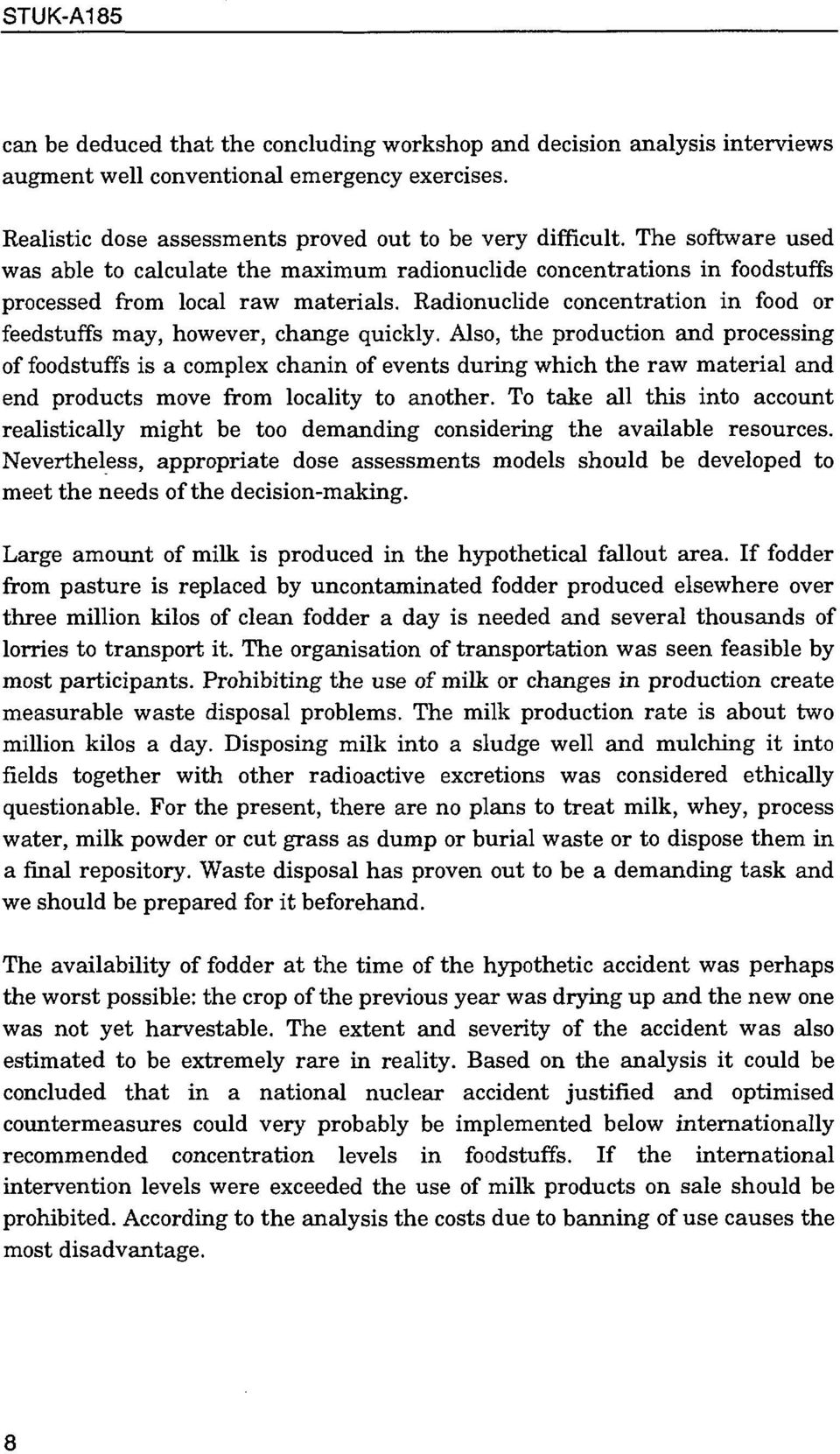 Radionuclide concentration in food or feedstuffs may, however, change quickly.