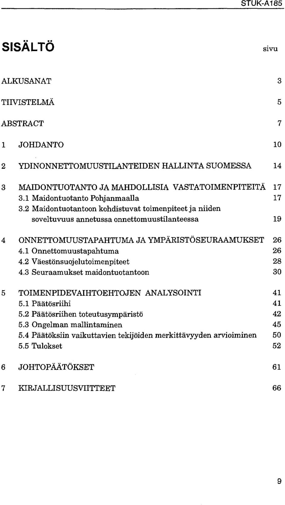 2 Maidontuotantoon kohdistuvat toimenpiteet ja niiden soveltuvuus annetussa onnettomuustilanteessa 19 4 ONNETTOMUUSTAPAHTUMA JA YMPAKISTOSEURAAMUKSET 26 4.