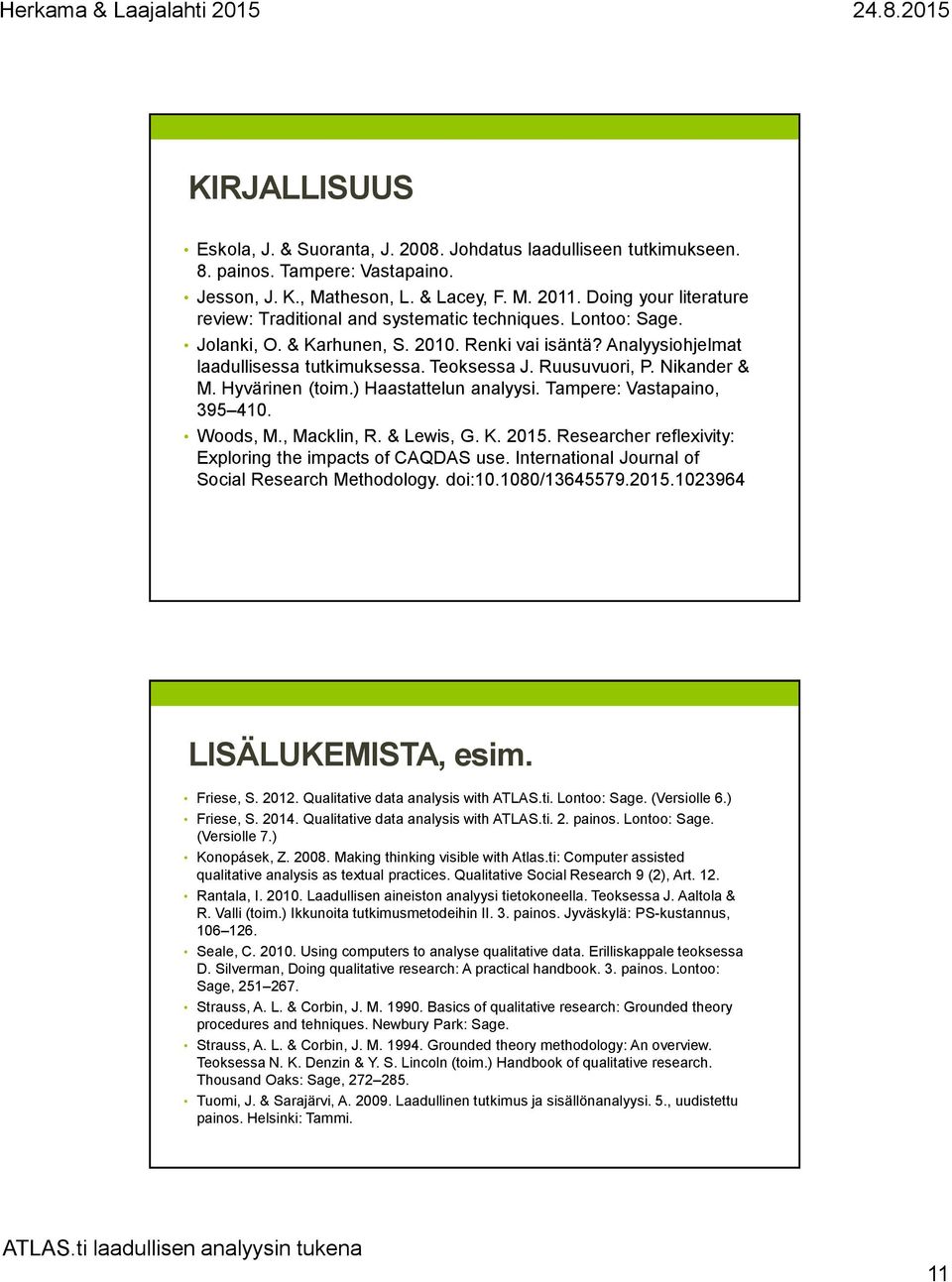 Ruusuvuori, P. Nikander & M. Hyvärinen (toim.) Haastattelun analyysi. Tampere: Vastapaino, 395 410. Woods, M., Macklin, R. & Lewis, G. K. 2015.