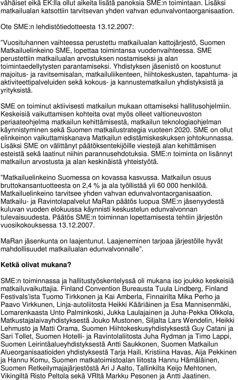 SME perustettiin matkailualan arvostuksen nostamiseksi ja alan toimintaedellytysten parantamiseksi.