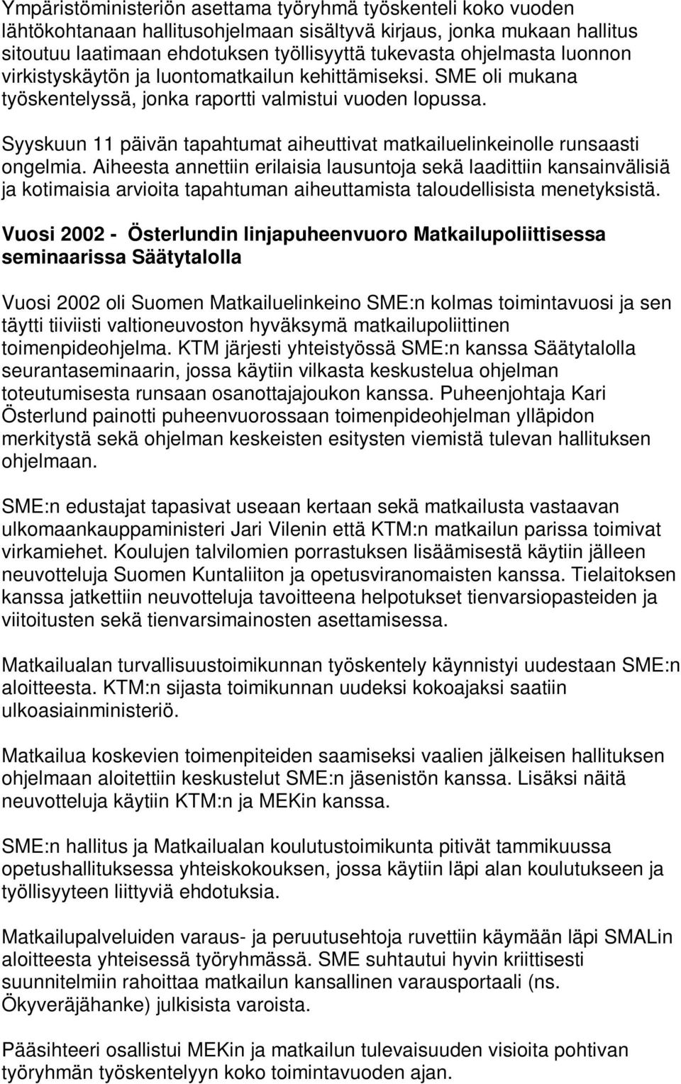 Syyskuun 11 päivän tapahtumat aiheuttivat matkailuelinkeinolle runsaasti ongelmia.