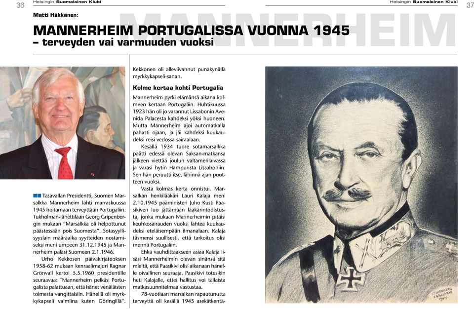 Tukholman-lähettilään Georg Gripenbergin mukaan Marsalkka oli helpottunut päästessään pois Suomesta. Sotasyyllisyyslain määräaika syytteiden nostamiseksi meni umpeen 31.12.