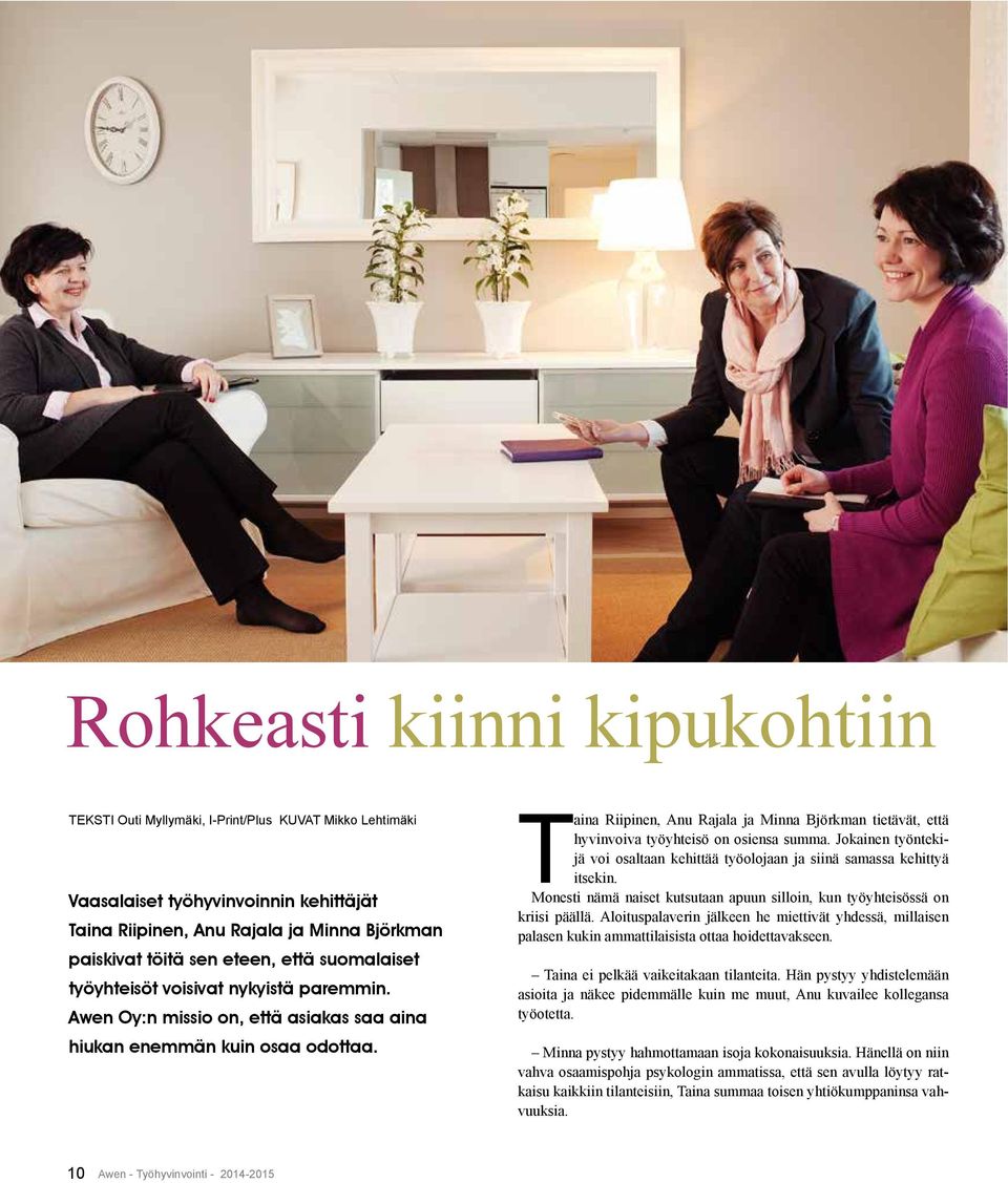 Taina Riipinen, Anu Rajala ja Minna Björkman tietävät, että hyvinvoiva työyhteisö on osiensa summa. Jokainen työntekijä voi osaltaan kehittää työolojaan ja siinä samassa kehittyä itsekin.