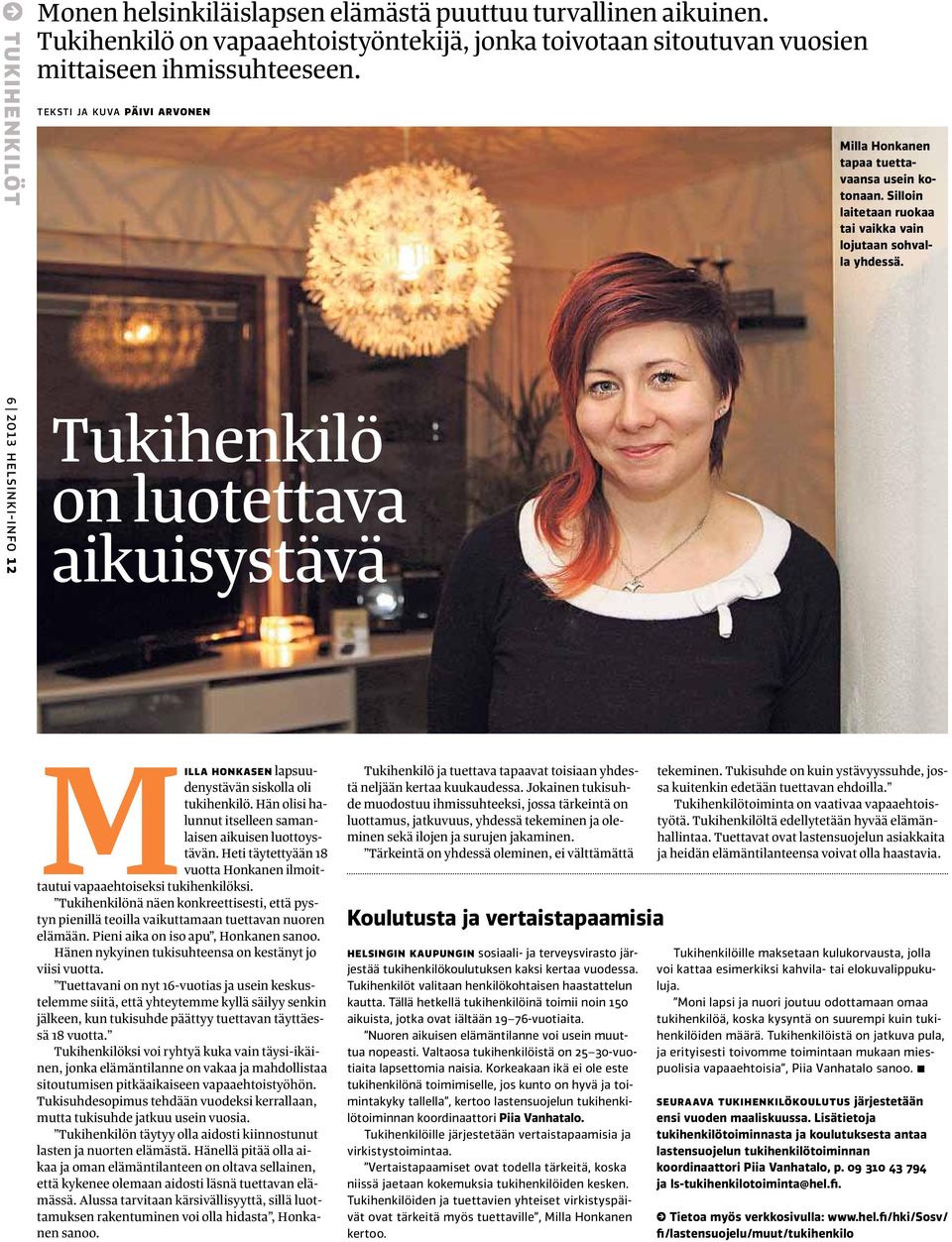 6 2013 helsinki-info 12 Tukihenkilö on luotettava aikuisystävä Milla Honkasen lapsuudenystävän siskolla oli tukihenkilö. Hän olisi halunnut itselleen samanlaisen aikuisen luottoystävän.