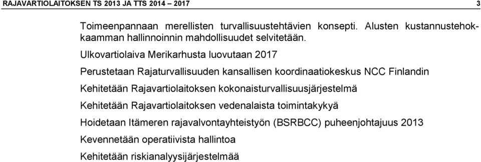 Ulkovartiolaiva Merikarhusta luovutaan 2017 Perustetaan Rajaturvallisuuden kansallisen koordinaatiokeskus NCC Finlandin Kehitetään