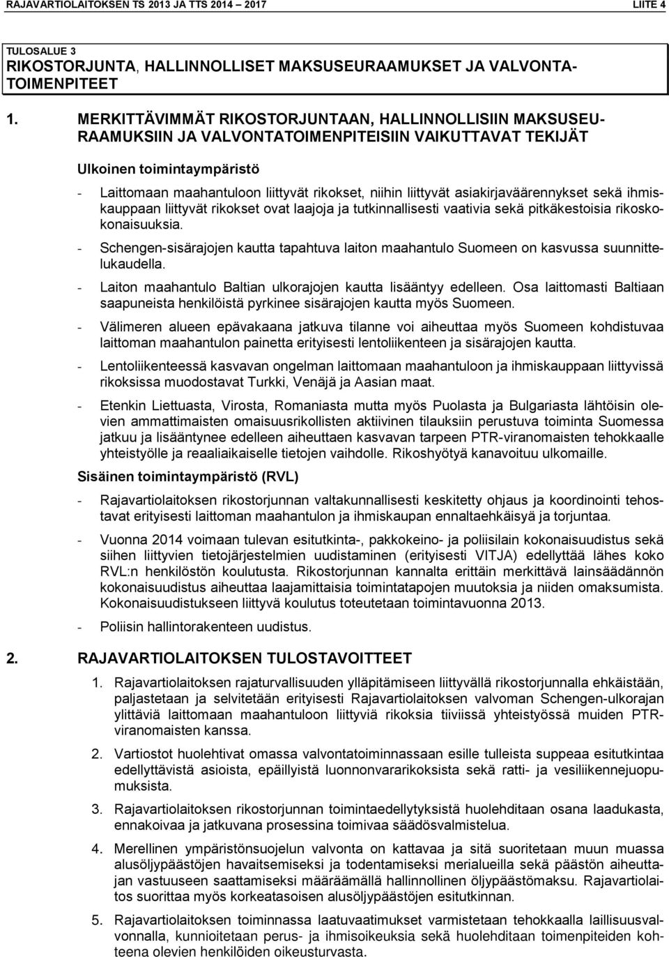 liittyvät asiakirjaväärennykset sekä ihmiskauppaan liittyvät rikokset ovat laajoja ja tutkinnallisesti vaativia sekä pitkäkestoisia rikoskokonaisuuksia.