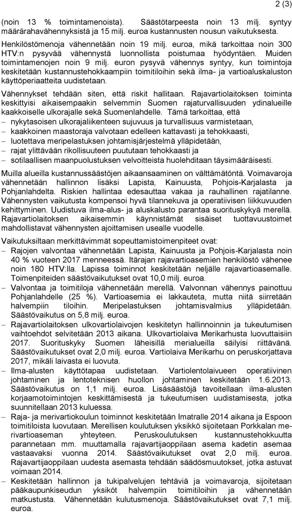 euron pysyvä vähennys syntyy, kun toimintoja keskitetään kustannustehokkaampiin toimitiloihin sekä ilma- ja vartioaluskaluston käyttöperiaatteita uudistetaan.