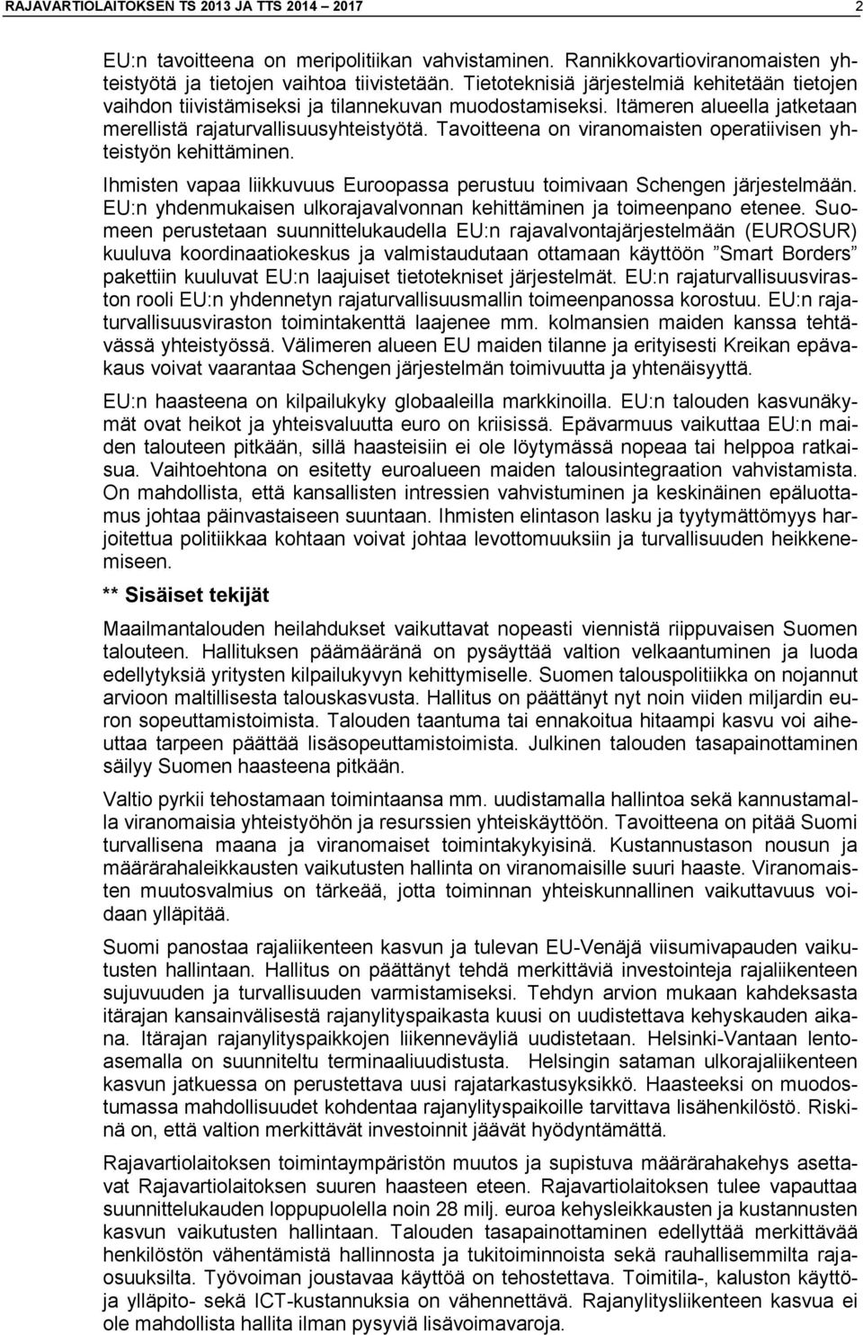 Tavoitteena on viranomaisten operatiivisen yhteistyön kehittäminen. Ihmisten vapaa liikkuvuus Euroopassa perustuu toimivaan Schengen järjestelmään.
