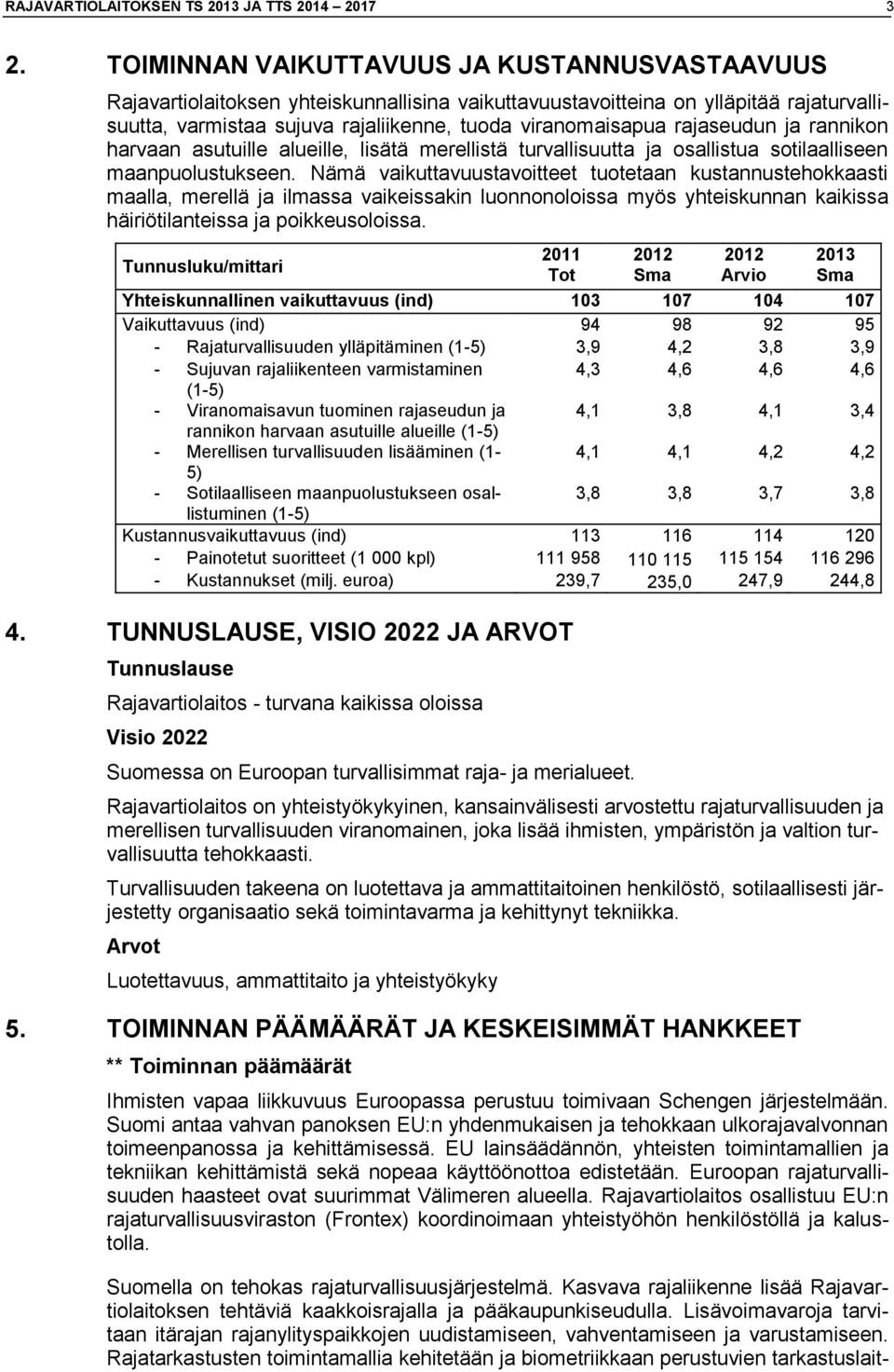 rajaseudun ja rannikon harvaan asutuille alueille, lisätä merellistä turvallisuutta ja osallistua sotilaalliseen maanpuolustukseen.