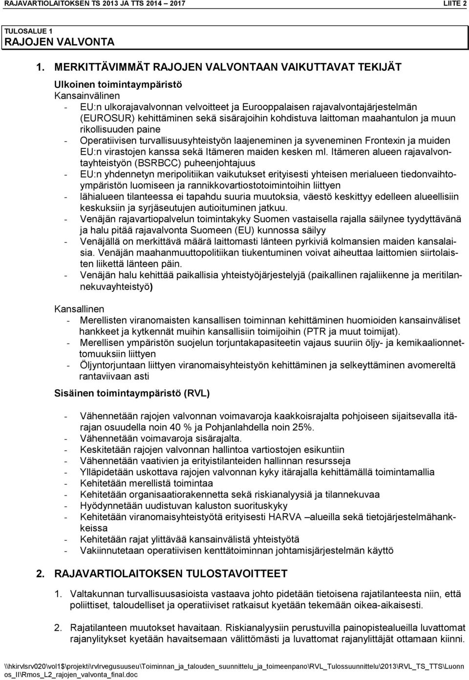 sekä sisärajoihin kohdistuva laittoman maahantulon ja muun rikollisuuden paine - Operatiivisen turvallisuusyhteistyön laajeneminen ja syveneminen Frontexin ja muiden EU:n virastojen kanssa sekä