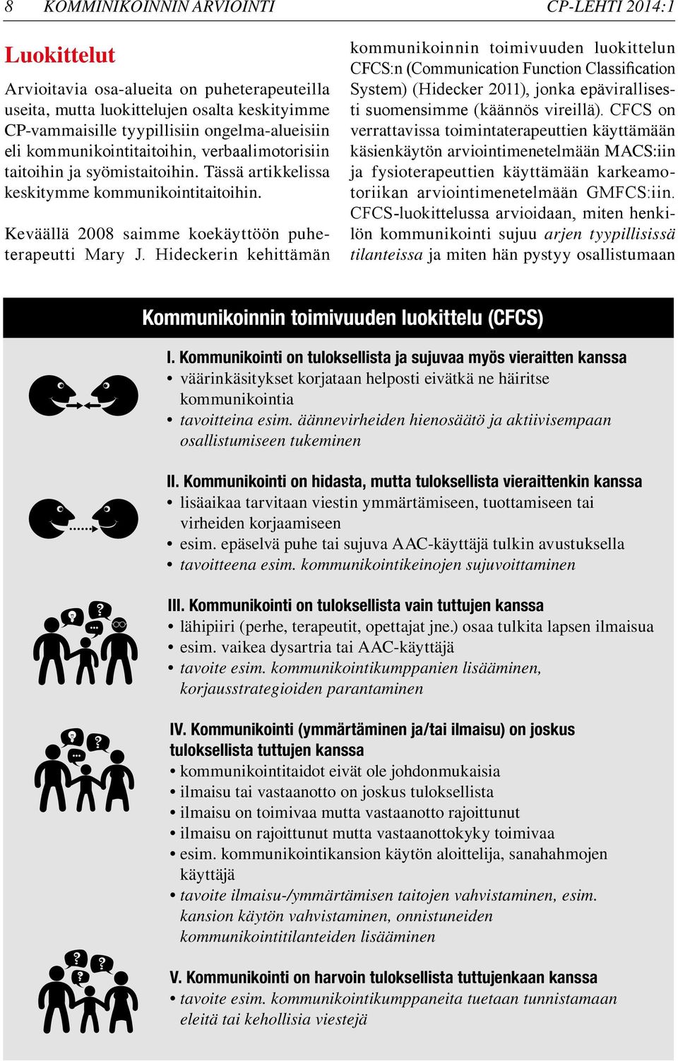 Hideckerin kehittämän CP-LEHTI 2014:1 kommunikoinnin toimivuuden luokittelun CFCS:n (Communication Function Classification System) (Hidecker 2011), jonka epävirallisesti suomensimme (käännös