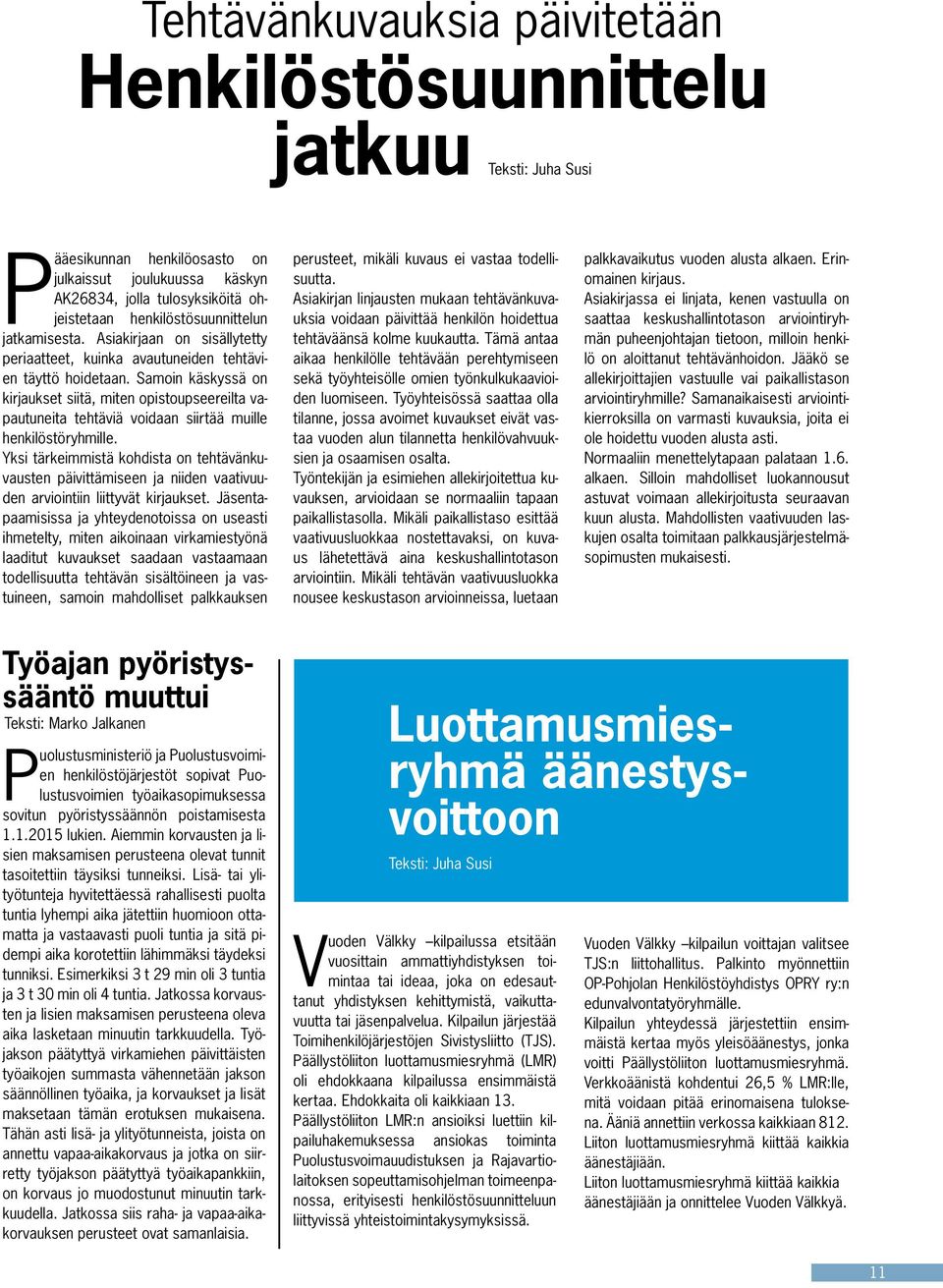 Samoin käskyssä on kirjaukset siitä, miten opistoupseereilta vapautuneita tehtäviä voidaan siirtää muille henkilöstöryhmille.