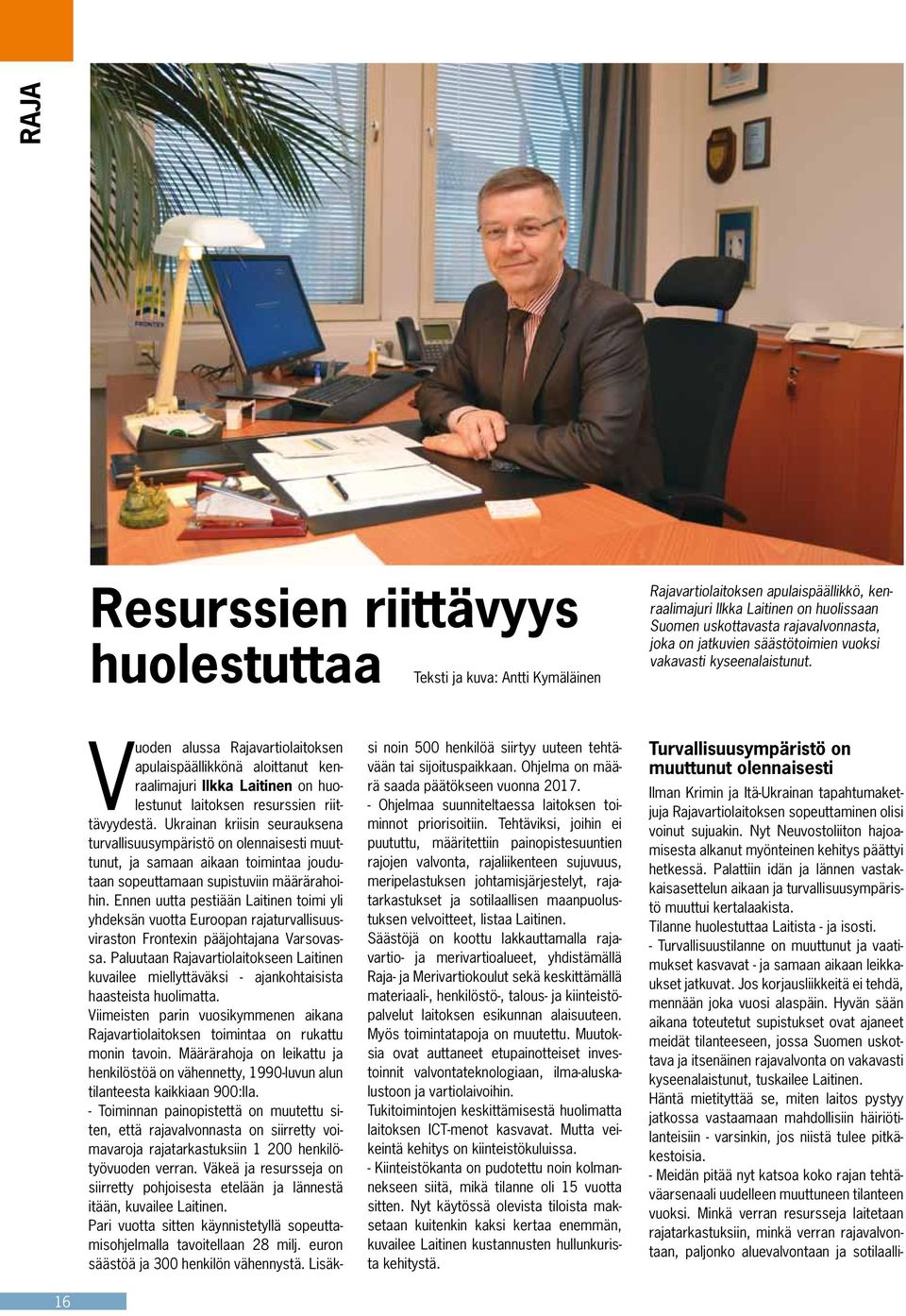 Vuoden alussa Rajavartiolaitoksen apulaispäällikkönä aloittanut kenraalimajuri Ilkka Laitinen on huolestunut laitoksen resurssien riittävyydestä.