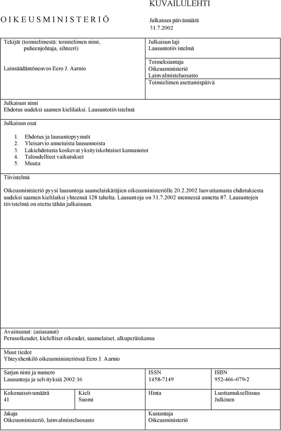 Lausuntotiivistelmä Julkaisun osat 1. Ehdotus ja lausuntopyynnöt 2. Yleisarvio annetuista lausunnoista 3. Lakiehdotusta koskevat yksityiskohtaiset kannanotot 4. Taloudelliset vaikutukset 5.