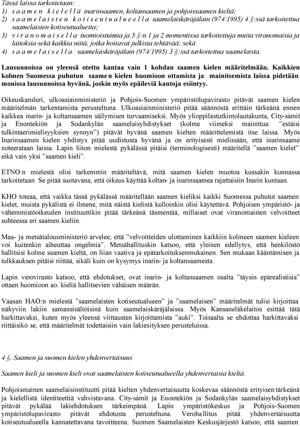 jotka hoitavat julkista tehtävää; sekä 4) s a a m e l a i s e l l a saamelaiskäräjälain (974/1995) 3 :ssä tarkoitettua saamelaista.