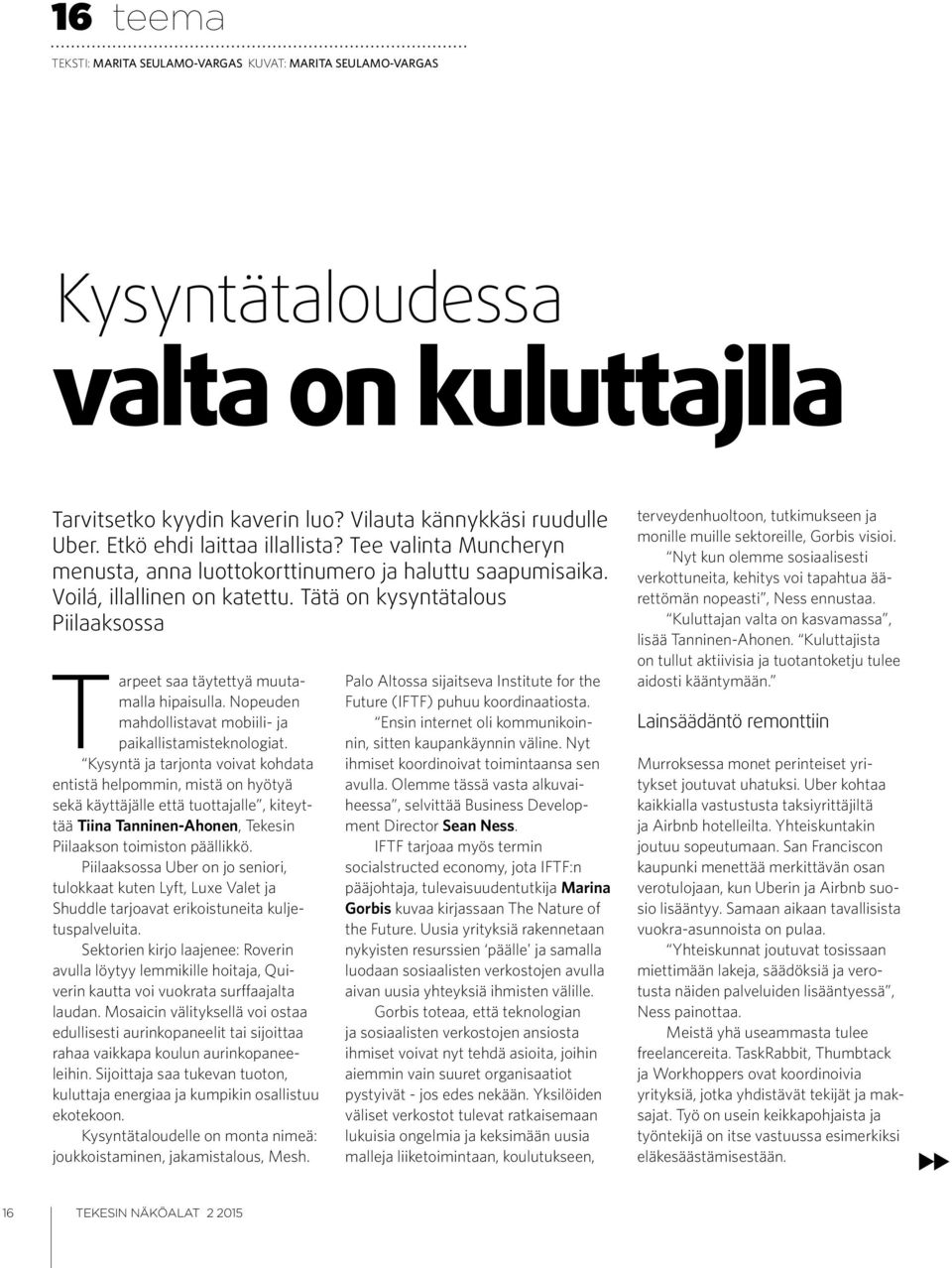 Tätä on kysyntätalous Piilaaksossa Tarpeet saa täytettyä muutamalla hipaisulla. Nopeuden mahdollistavat mobiili- ja paikallistamisteknologiat.