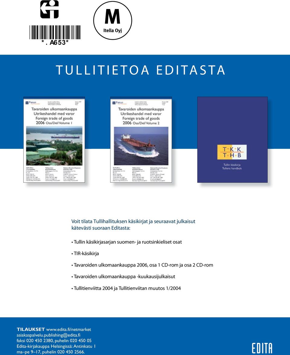 Tavaroiden ulkomaankauppa -kuukausijulkaisut Tullitienviitta 2004 ja Tullitienviitan muutos 1/2004 TILAUKSET www.edita.