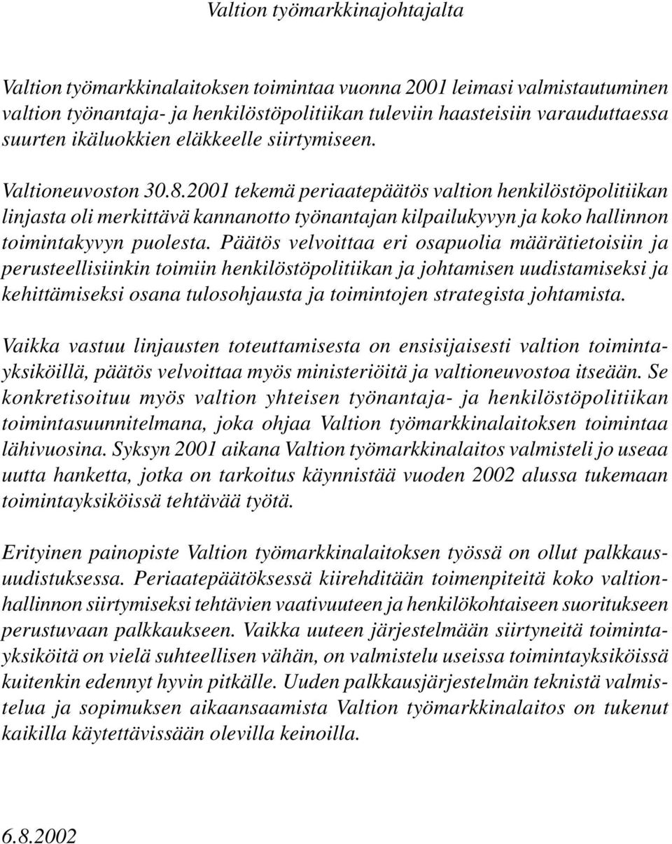 2001 tekemä periaatepäätös valtion henkilöstöpolitiikan linjasta oli merkittävä kannanotto työnantajan kilpailukyvyn ja koko hallinnon toimintakyvyn puolesta.