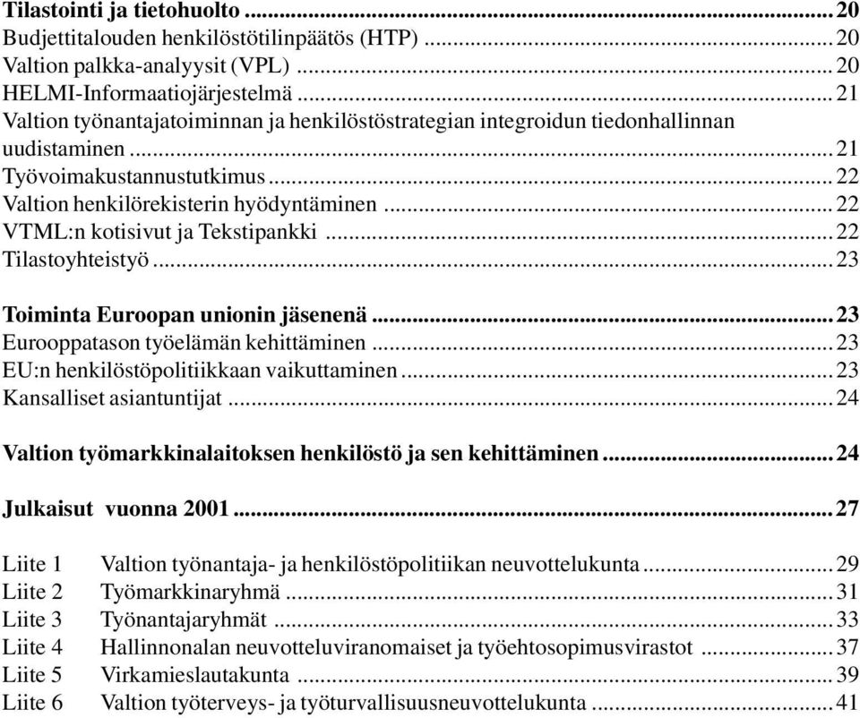 ..22 VTML:n kotisivut ja Tekstipankki...22 Tilastoyhteistyö...23 Toiminta Euroopan unionin jäsenenä...23 Eurooppatason työelämän kehittäminen...23 EU:n henkilöstöpolitiikkaan vaikuttaminen.