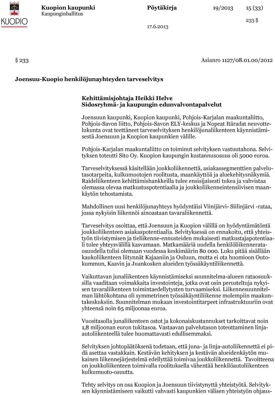 00/2012 Joensuu-Kuopio henkilöjunayhteyden tarveselvitys Kehittämisjohtaja Heikki Helve Sidosryhmä- ja kaupungin edunvalvontapalvelut Joensuun kaupunki, Kuopion kaupunki, Pohjois-Karjalan