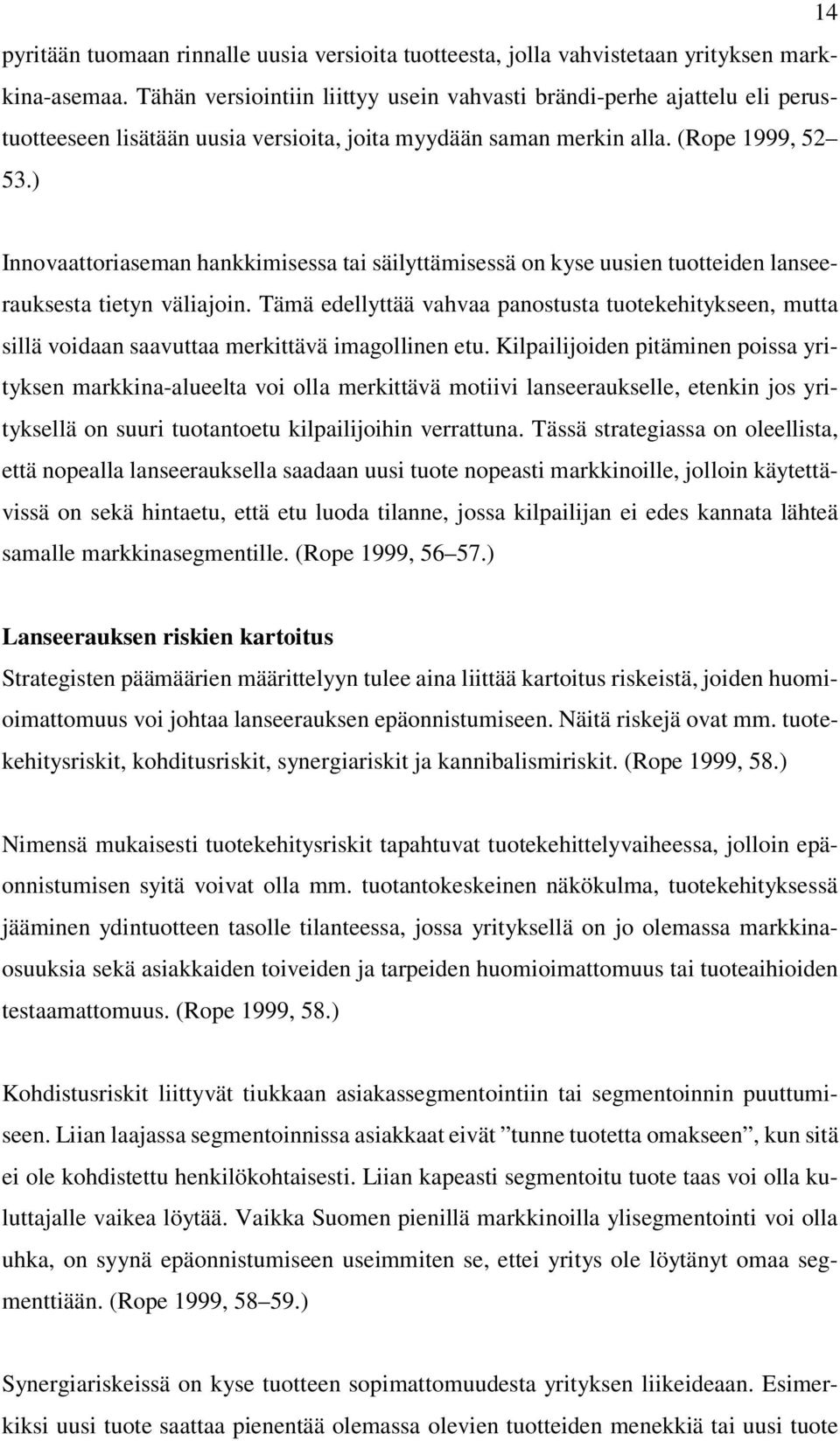 ) Innovaattoriaseman hankkimisessa tai säilyttämisessä on kyse uusien tuotteiden lanseerauksesta tietyn väliajoin.