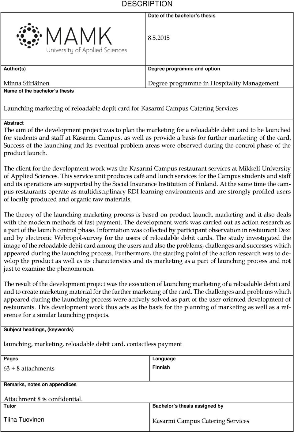 Catering Services Abstract The aim of the development project was to plan the marketing for a reloadable debit card to be launched for students and staff at Kasarmi Campus, as well as provide a basis