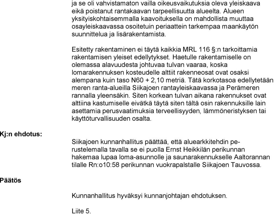 Esitetty rakentaminen ei täytä kaikkia MRL 116 :n tarkoitta mia rakentamisen yleiset edellytykset.