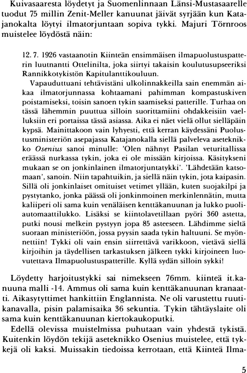 1926 vastaanotin Kiinteän ensimmäisen ilmapuolustuspatterin luutnantti Ottelinilta, joka siirtyi takaisin koulutusupseeriksi Rannikkotykistön Kapitulanuikouluun.