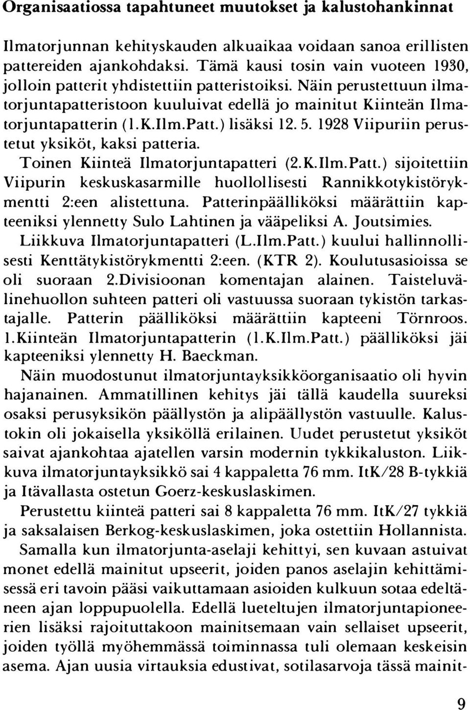 5. 1928 Viipuriin perustetut yksiköt, kaksi patteria. Toinen Kiinteä Ilmatorj untapatteri (2.K.Ilm.Patt.