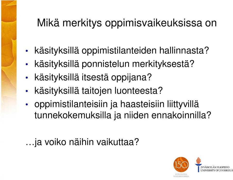 käsityksillä itsestä oppijana? käsityksillä taitojen luonteesta?