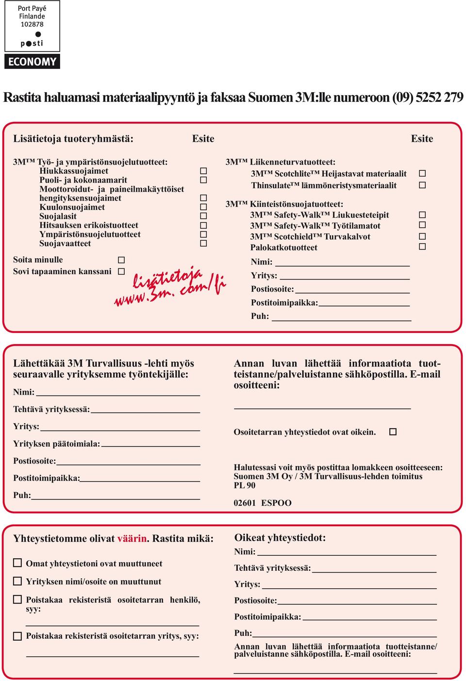 lisätietoja 3M Liikenneturvatuotteet: 3M Scotchlite Heijastavat materiaalit Thinsulate lämmöneristysmateriaalit 3M Kiinteistönsuojatuotteet: 3M Safety-Walk Liukuesteteipit 3M Safety-Walk Työtilamatot