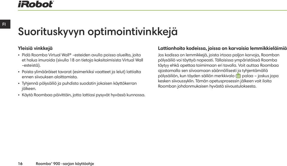 Käytä Roombaa päivittäin, jotta lattiasi pysyvät hyvässä kunnossa.
