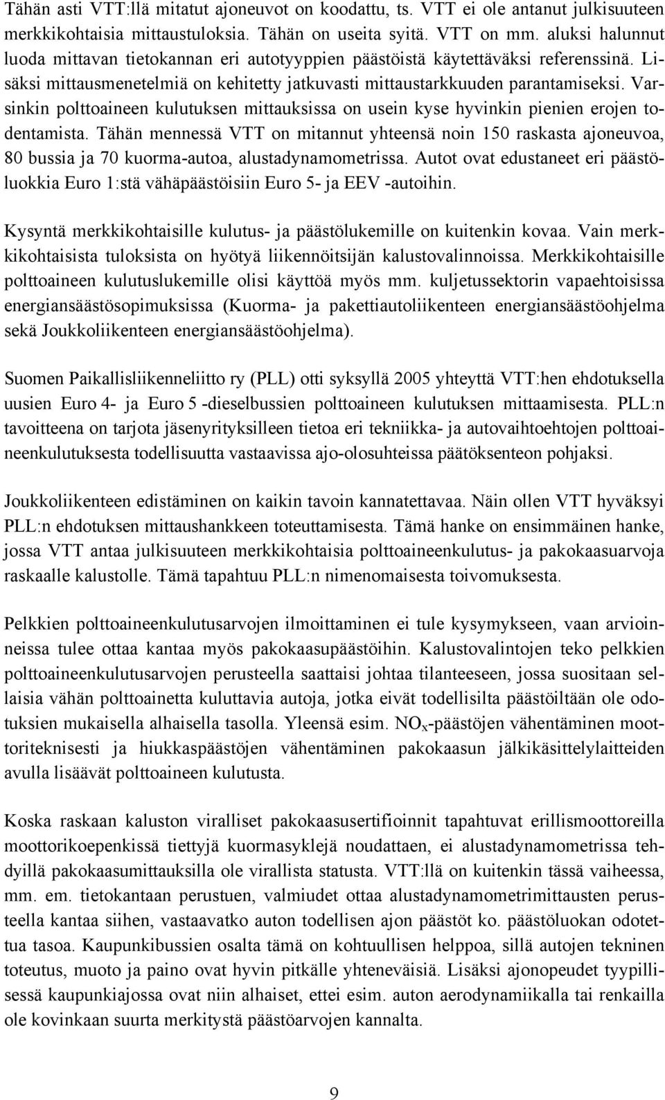 Varsinkin polttoaineen kulutuksen mittauksissa on usein kyse hyvinkin pienien erojen todentamista.