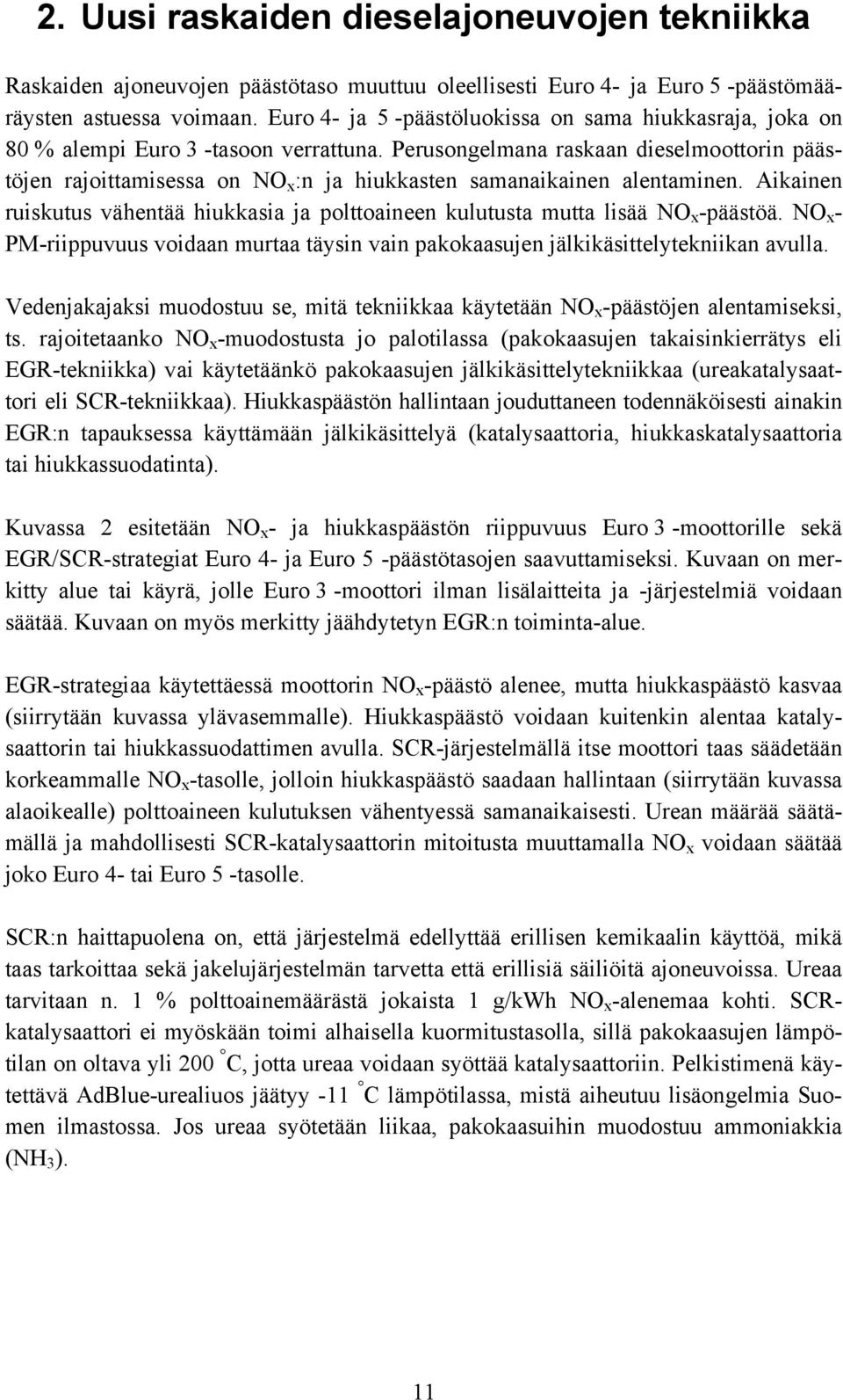 Perusongelmana raskaan dieselmoottorin päästöjen rajoittamisessa on NO x :n ja hiukkasten samanaikainen alentaminen.