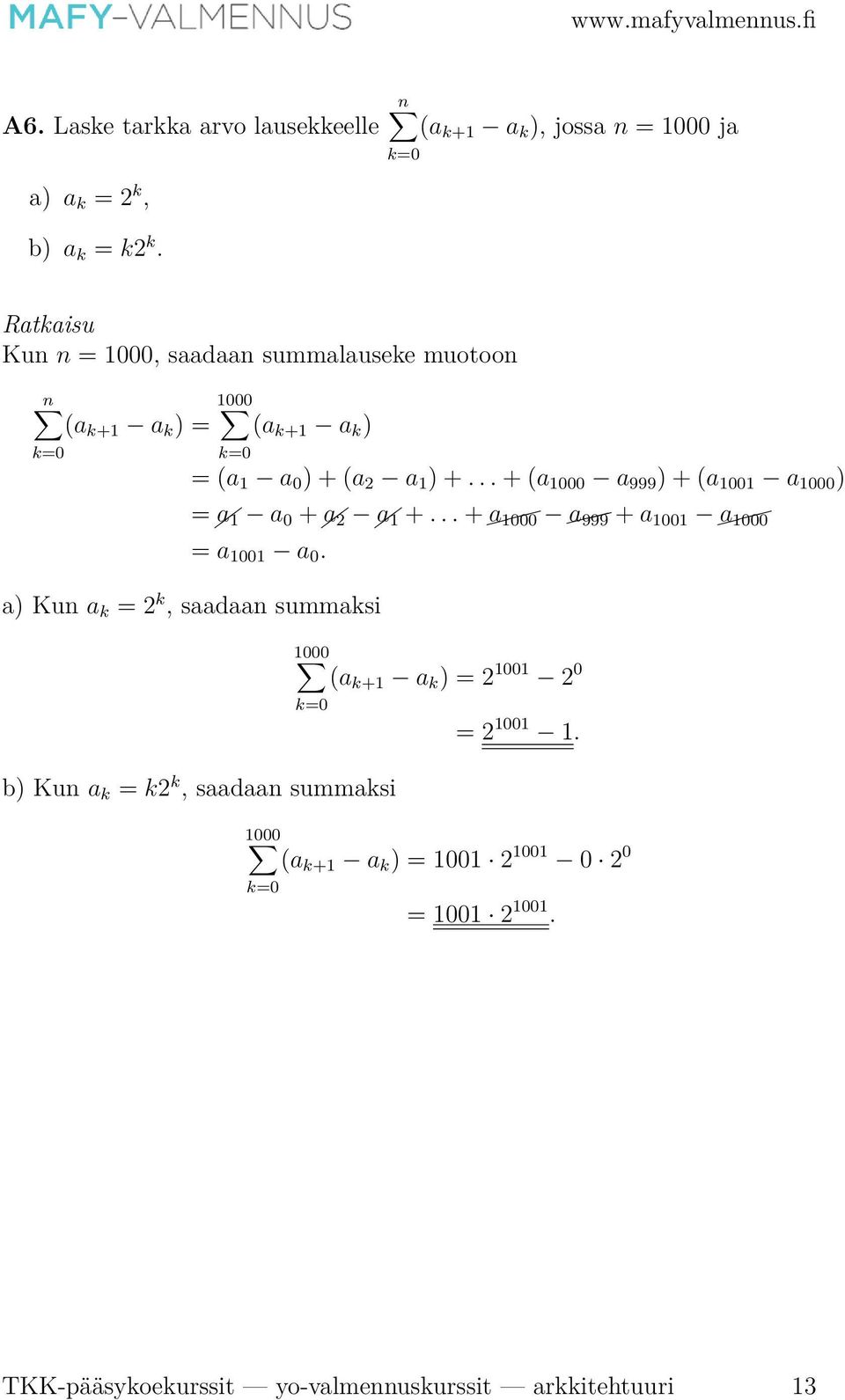 0 ) + (a 2 a 1 ) +... + (a 1000 a 999 ) + (a 1001 a 1000 ) = a 1 a 0 + a 2 a 1 +... + a 1000 a 999 + a 1001 a 1000 = a 1001 a 0.